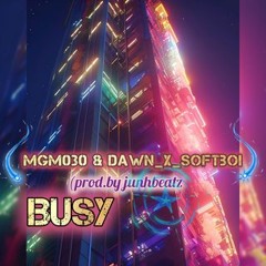 MGM030 x Dawn x SoFtboi-Busy(prod.by Junhbeatz)