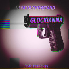 Nevatouchdastand - Glockianna