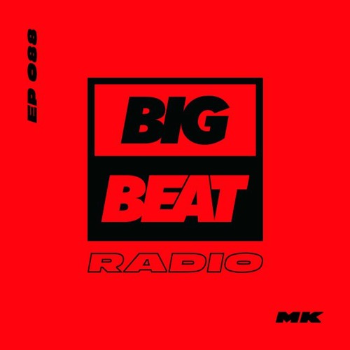 Big Beat Radio: EP #88 - MK (Desire Mix)