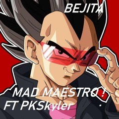 MAD MAESTRO ! - BEJITA FT PKSkyler