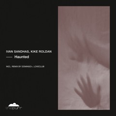 Ivan Sandhas, Kike Roldan - Haunted (Domingo+, Loveclub Remix)