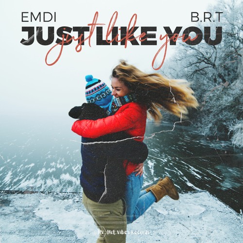 EMDI X B.R.T - Just Like You