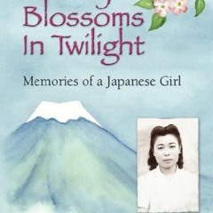 View [EBOOK EPUB KINDLE PDF] Cherry Blossoms in Twilight: Memories of a Japanese Girl