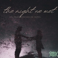 The Night We Met - OnlyMax AfroHouse Remix [FREE DOWNLOAD]