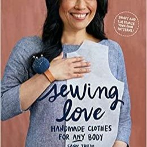 Download~ PDF Sewing Love: Handmade Clothes for Any Body