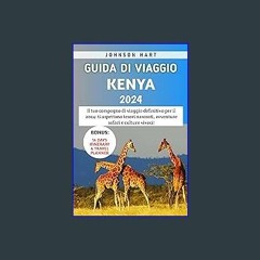 Read PDF 💖 Guida Di Viaggio Kenya 2024: Il tuo compagno di viaggio definitivo per il 2024: ti aspe