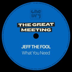 PREMIERE: Jeff The Fool - What You Need