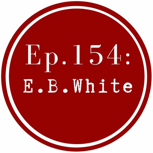 Get Lit Episode 154: E.B. White