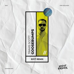 Travis Scott - Goosebumps (EXYT Remix)