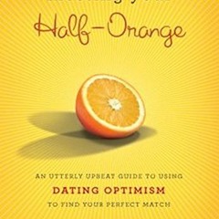 [Get] [PDF EBOOK EPUB KINDLE] Meeting Your Half-Orange: An Utterly Upbeat Guide to Us