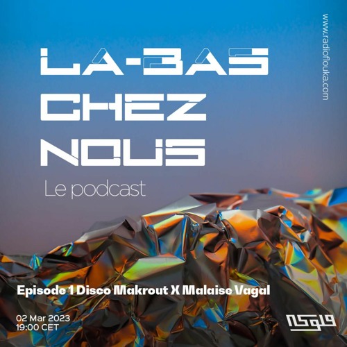 Stream Là-Bas Chez nous le podcast: Disco Makrout invite Malaise Vagal -  02/03/2023 by Radio Flouka راديو فلوكة | Listen online for free on  SoundCloud