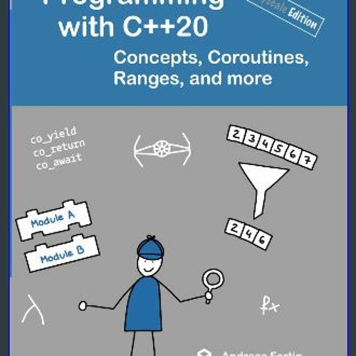 Read PDF ⚡ Programming with C++20 (grayscale edition): Concepts, Coroutines, Ranges, and more get