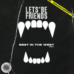 Let's Be Friends - Best in the West (Basstrick Remix) [FREE DL]