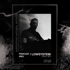 LOWSYSTEM Podcast #053 @100x100Techno SUPPORTING NATIONAL ARTISTS