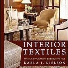 Read EPUB KINDLE PDF EBOOK Interior Textiles: Fabrics, Application, and Historic Styl