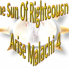 The Sun Of Righteousness Arise Malachi 4