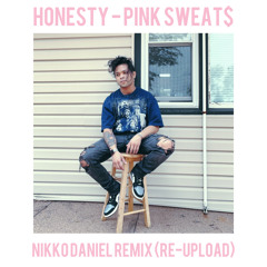 Honesty - Pink Sweat$ - Nikko Daniel Remix (Re-Upload)