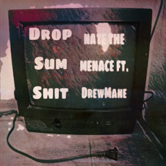 Drop Sum Shit Ft.Drew Mane😈