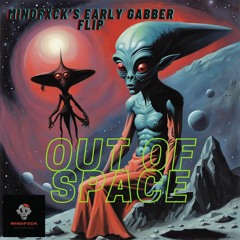 Out Of Space (MindFxck's Early Gabber Flip)(Free DownLoad)