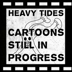 Heavy Tides - Cartoons In Progress (Radio Edit)