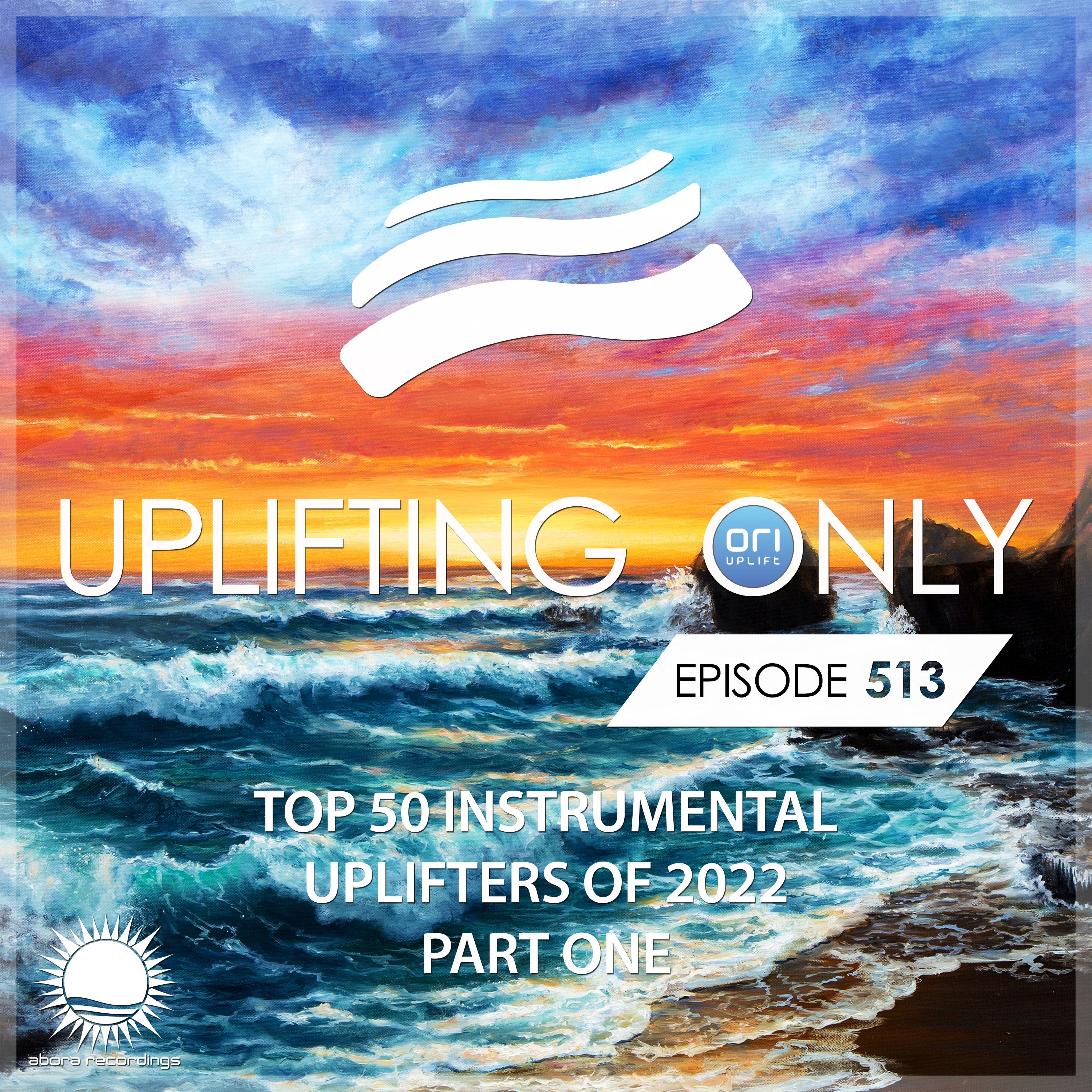 Uplifting Only 513 (Dec 8, 2021) (Ori's Top 50 Instrumental Uplifters Of 2022 - Part 1) {DRAFT}