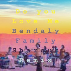 Do You Love Me - Bendaly Family (Sharouh Remix)