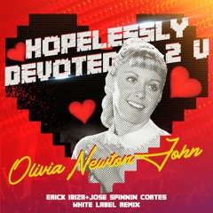 Olivia Newton John - Hopelessly Devoted To You (Erick Ibiza & Jose Spinnin Cortes White Label Remix)
