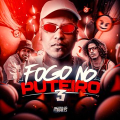 FOGO NO PUTEIRO 3 - DJ Cleber Feat. MC W1 & MC Pânico