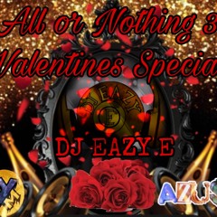 ALL OR NOTHING 3: LOVERS & FRIENDS VALENTINES DAY [DJ EAZY E]
