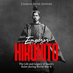 Get KINDLE 💝 Emperor Hirohito: The Life and Legacy of Japan’s Ruler During World War