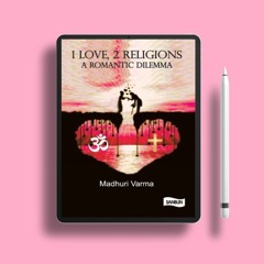 1 Love, 2 Religions: A Romantic Dilemma by Madhuri Varma. Gratis Ebook [PDF]