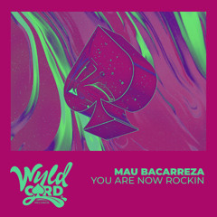 Mau Bacarreza - You Are Now Rockin (Original Mix)