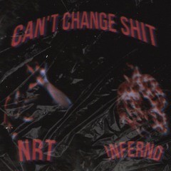 Can't Change Shit Feat. NRT (Prod. The Ushanka Boy)