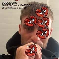 Bougé Cho : Ohjeelo invite Mattgod - 17 Novembre 2023