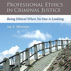 DOWNLOAD KINDLE 📦 Professional Ethics in Criminal Justice: Being Ethical When No One