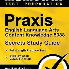 (Read-Full# Praxis English Language Arts Content Knowledge 5038 Secrets Study Guide - Full-Leng
