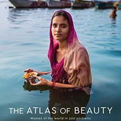 Read ❤️ PDF The Atlas of Beauty: Women of the World in 500 Portraits by  Mihaela Noroc