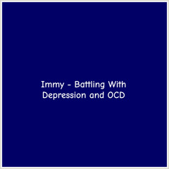 Immy - Battling With Depression and OCD