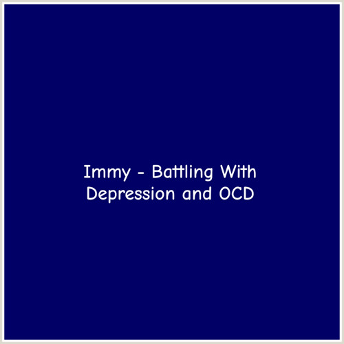 Immy - Battling With Depression and OCD
