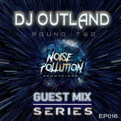 Noise Pollution Guest Mix Series - Episode 016 - DJ Outland