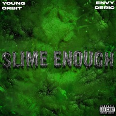 Slime Enough (Ft. Deric) (Prod. Scizzie x Malikaix8)