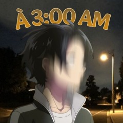 À  3 : 0 0 A M (prod. veyez x gxra)