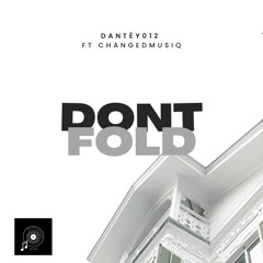 Don’t Fold (feat Changedmusiq)