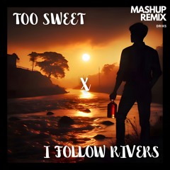 DRIXS - Too Sweet X I Follow Rivers [MASHUP REMIX] *FREE DOWNLOAD*