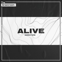 Admixture - Alive | The Greenroom