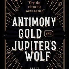 View EBOOK 📁 Antimony, Gold, and Jupiter's Wolf: How the elements were named by  Pet