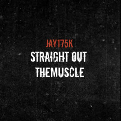 jay175k - Straight Out the Muscle