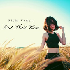 Richi Vamart - Hai Phút Hon (Remix)