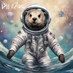 DeemZoo - Otter Space (Alien Imposter Remix)