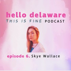 This is Fine, Skye Wallace is Here (episode 6)